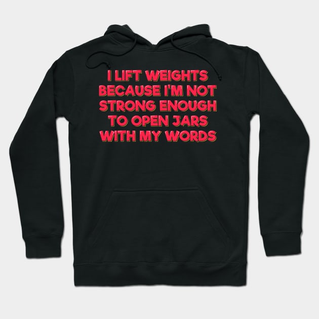 Weighlifting Quote My Words Not strong Enough to Open Jars Hoodie by ardp13